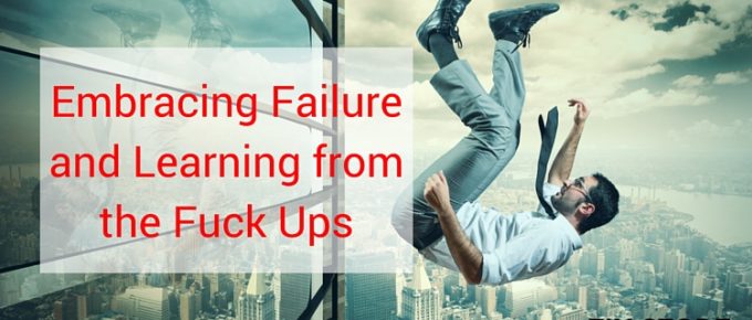 Embracing Failure and Learning from the Fuck Ups