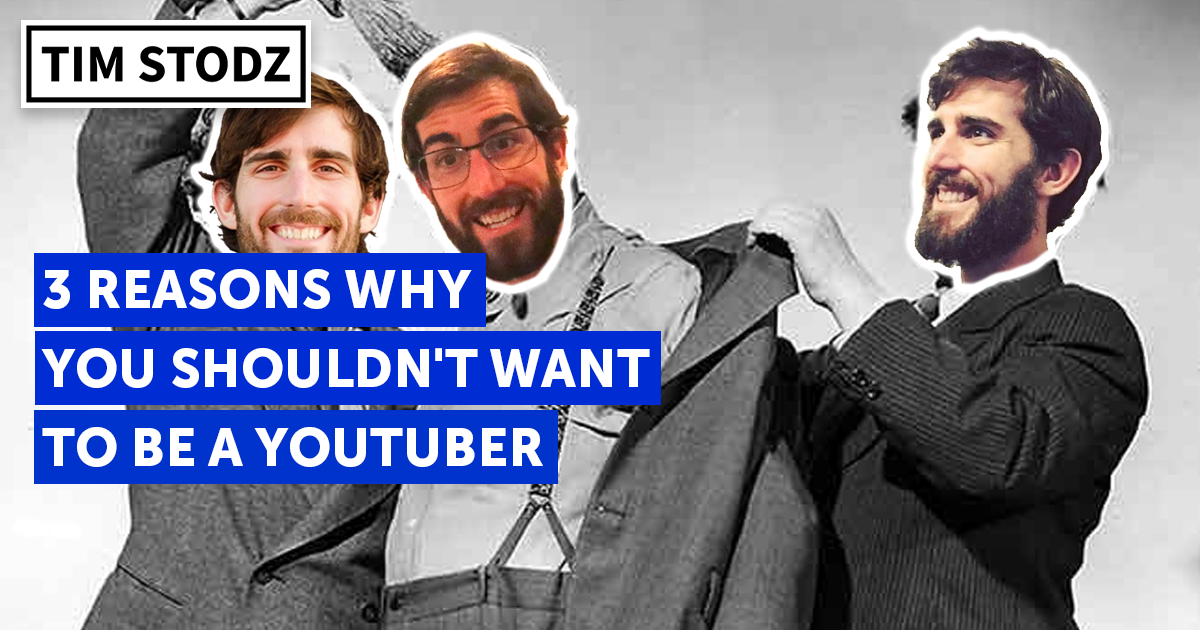 Why You Shouldn't Want to be a YouTuber